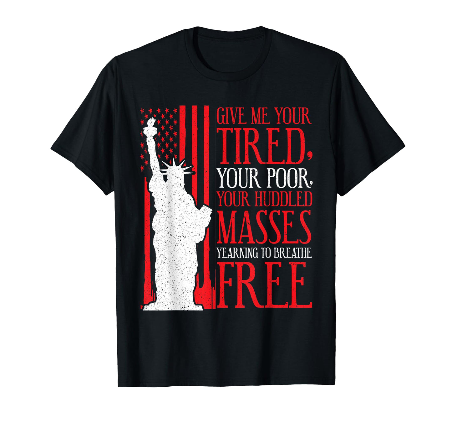 Statue of Liberty T Shirt - Give Me Your Tired Your Poor T-Shirt