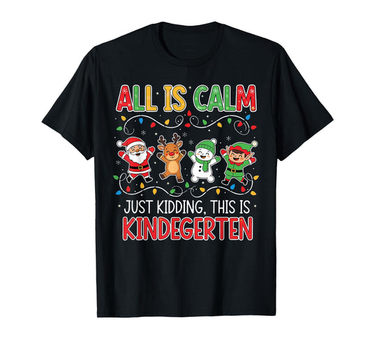 All is Calm Funny Xmas Kindergarten Christmas Season Teacher T-Shirt