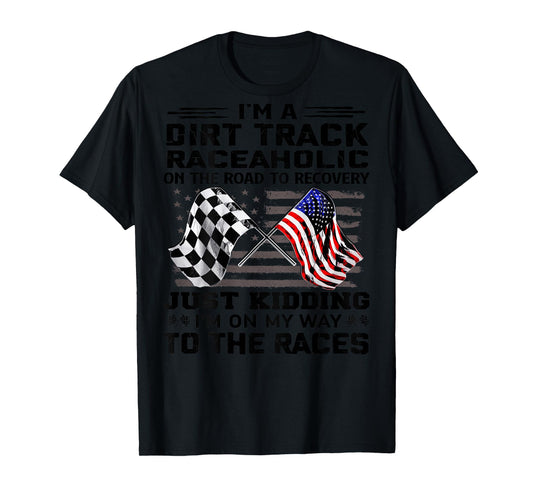 I'm A Dirt Track Raceaholic On The Road to Recovery T-Shirt