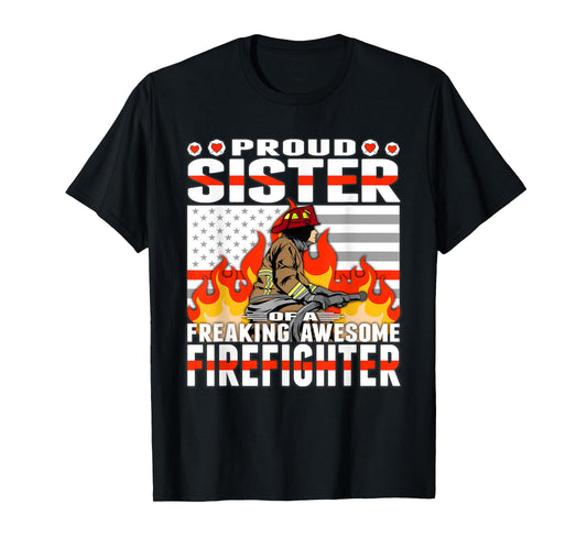 Proud Sister Of A Freaking Awesome Firefighter Sibling Gift T-Shirt