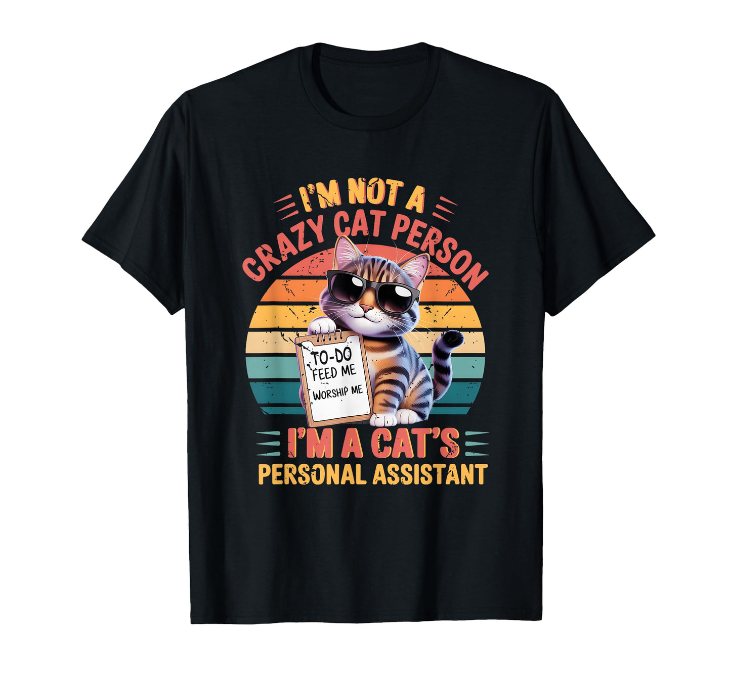 I'm Not A Crazy Cat Person I'm A Cat's Personal Assistant T-Shirt