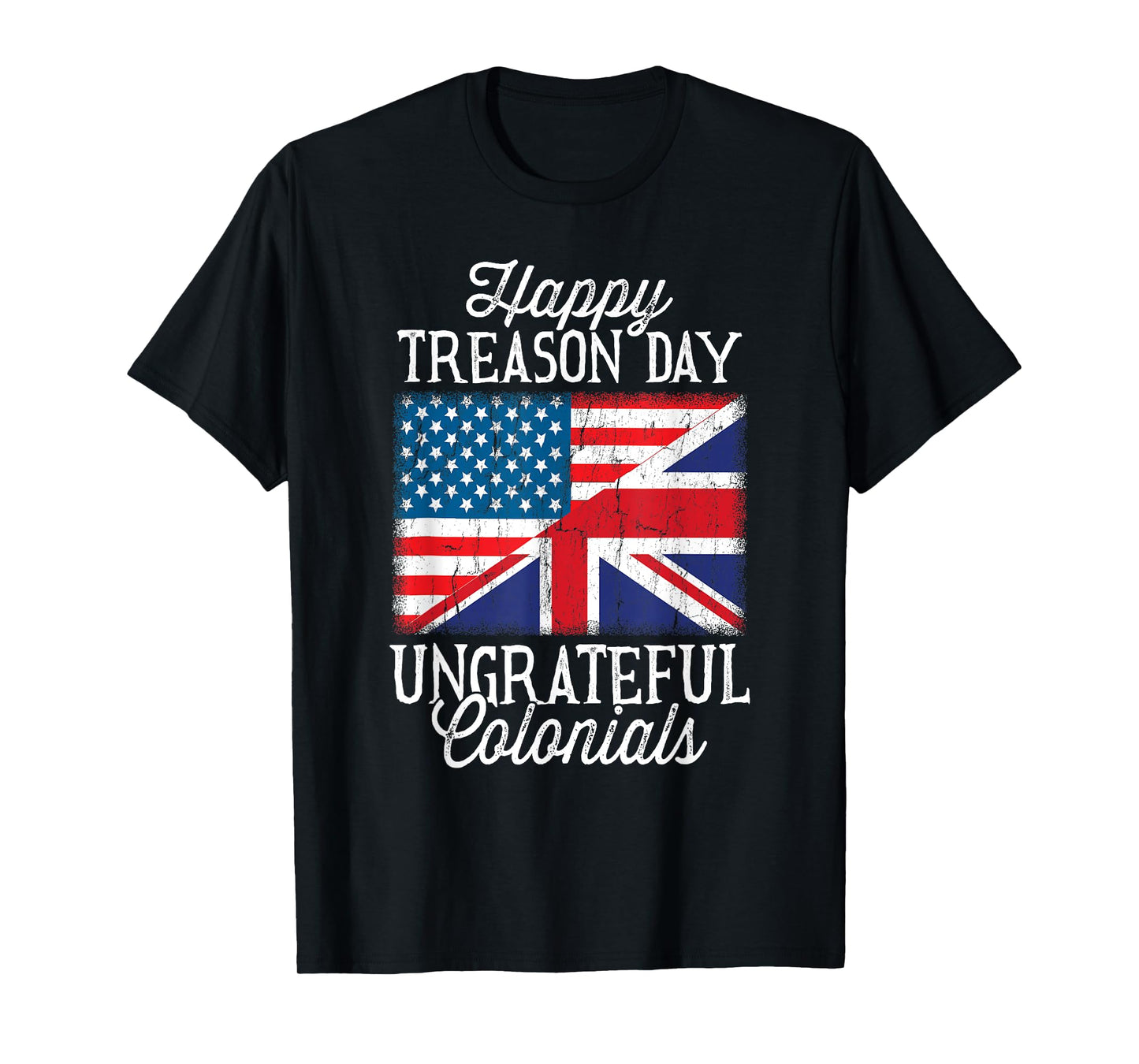 Happy Treason Day Ungrateful Colonials 4th Of July T-Shirt for Women Kids Men