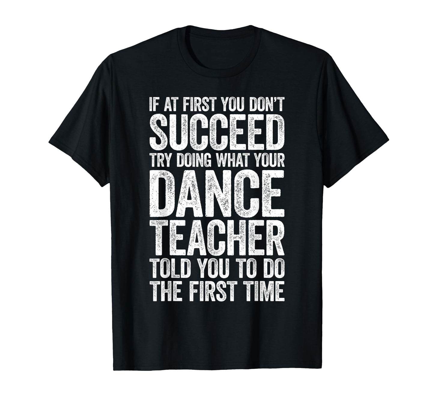 If at First You Don't Succeed Dance Teacher Shirt Men Women T-Shirt