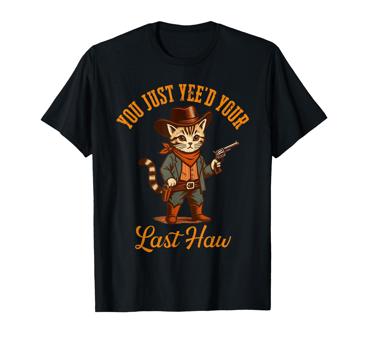 You Just Yee'd Your Last Haw Western Funny Cat Cowboy T-Shirt