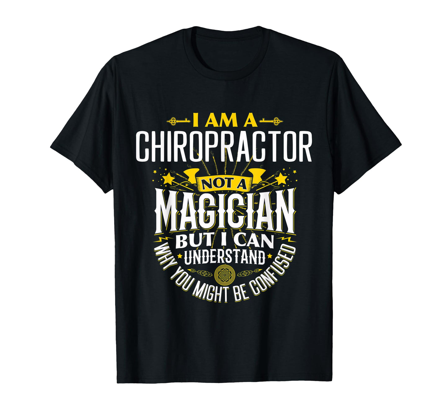 Chiropractor Idea Funny Not A Magician - Chiropractor T-Shirt