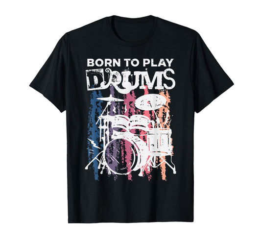 Born to Play Drums Drumming Rock Music Band Drummer Gift T-Shirt