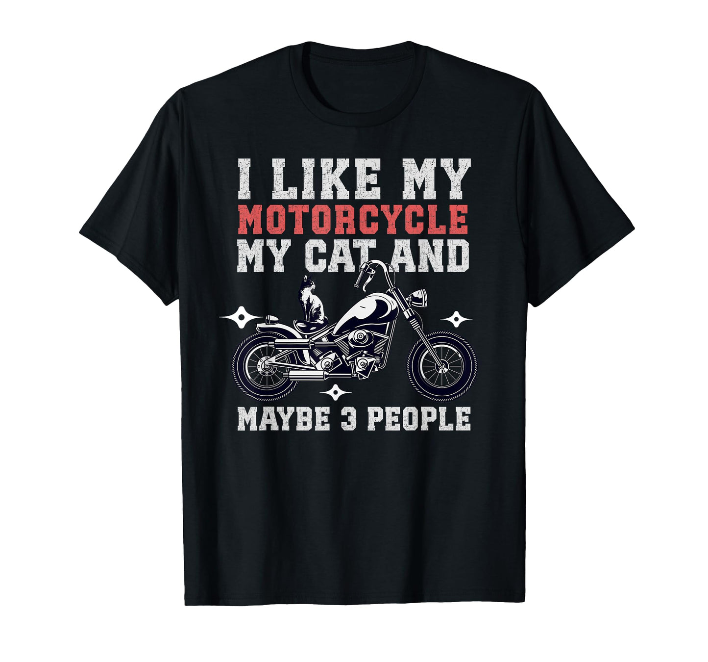 I Like My Motorcycle Cat Maybe 3 People Funny Biker Chopper Men Women T-Shirt