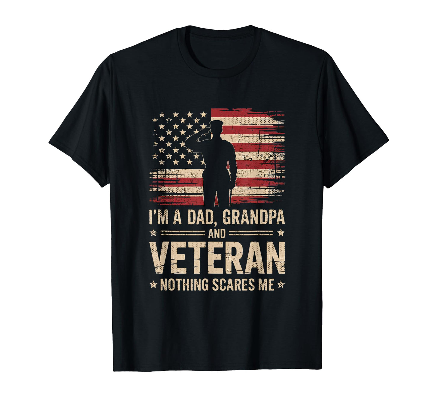 Im A Dad Grandpa and A Veteran Nothing Scares Me Veteran T-Shirt