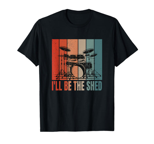 I'll Be In The Shed Funny Drummer Percussionist Drumming T-Shirt