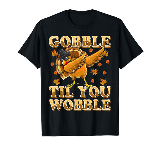 Gobble Til You Wobble Shirt Dabbing Turkey Thanksgiving T-Shirt