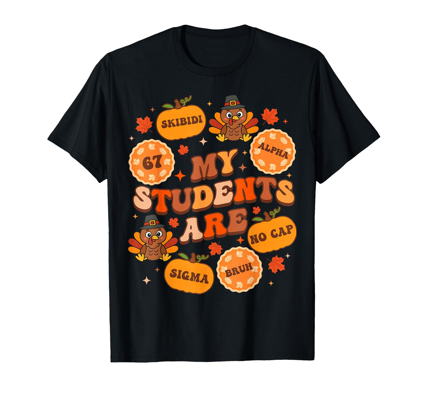 My Students are 67 Sigma No Cap Bruh Teacher Thanksgiving T-Shirt