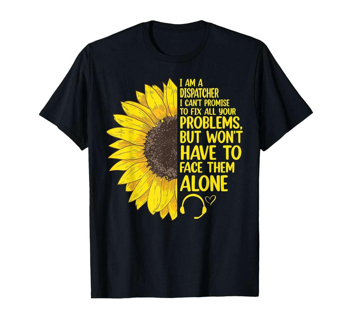 I'm A Dispatcher 911 Dispatch Operator EMS Sunflower T-Shirt