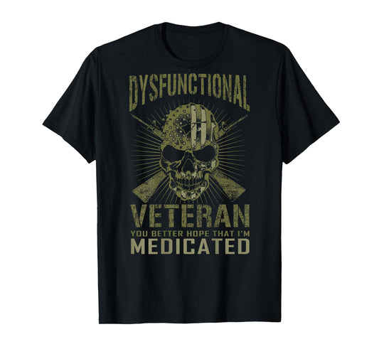 Dysfunctional Better hope I'm medicated T-Shirt