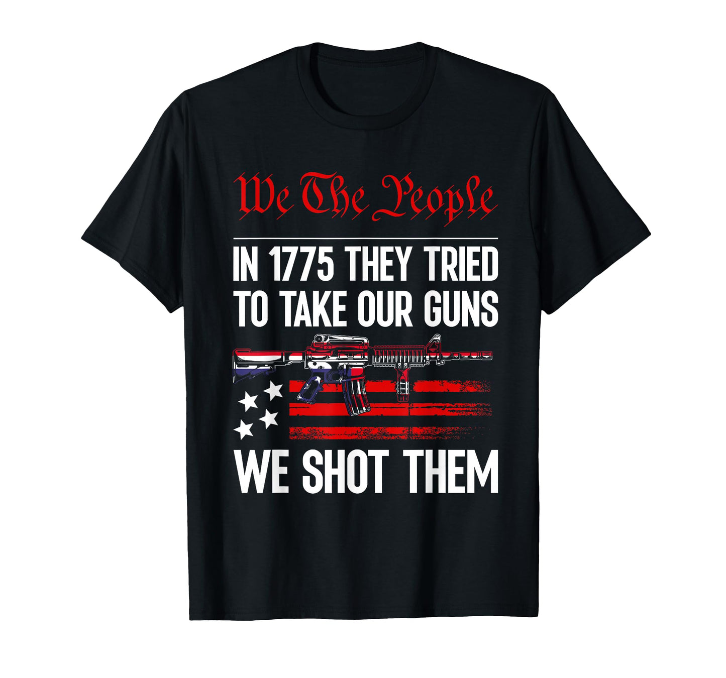In 1775 They Tried To Take Our Guns We Shot Them US Flag T-Shirt