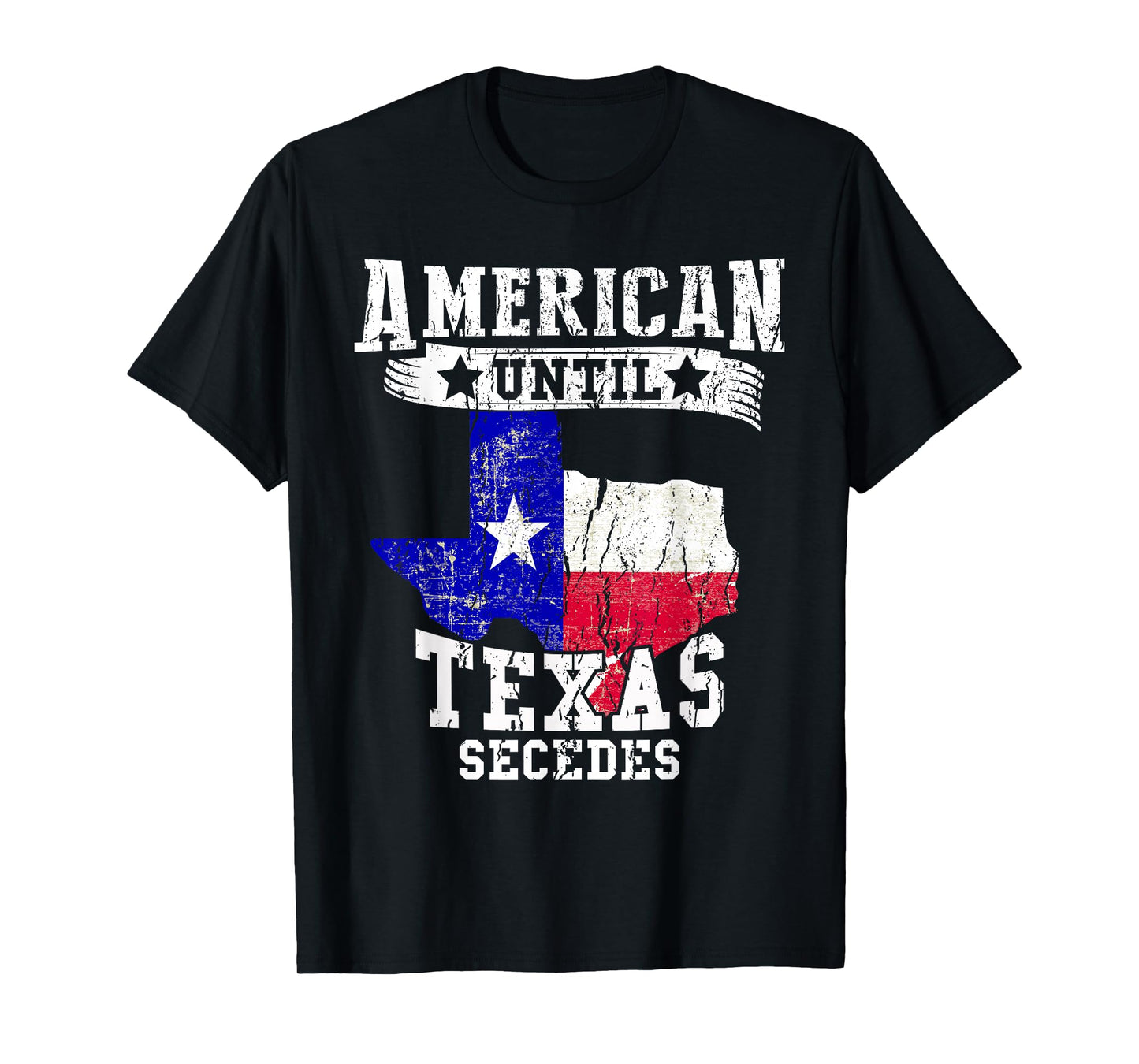 American Until Texas Secedes Texan American Funny Distressed T-Shirt