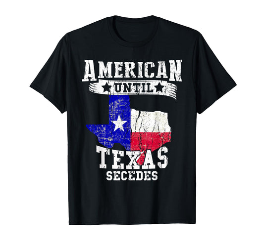 American Until Texas Secedes Texan American Funny Distressed T-Shirt