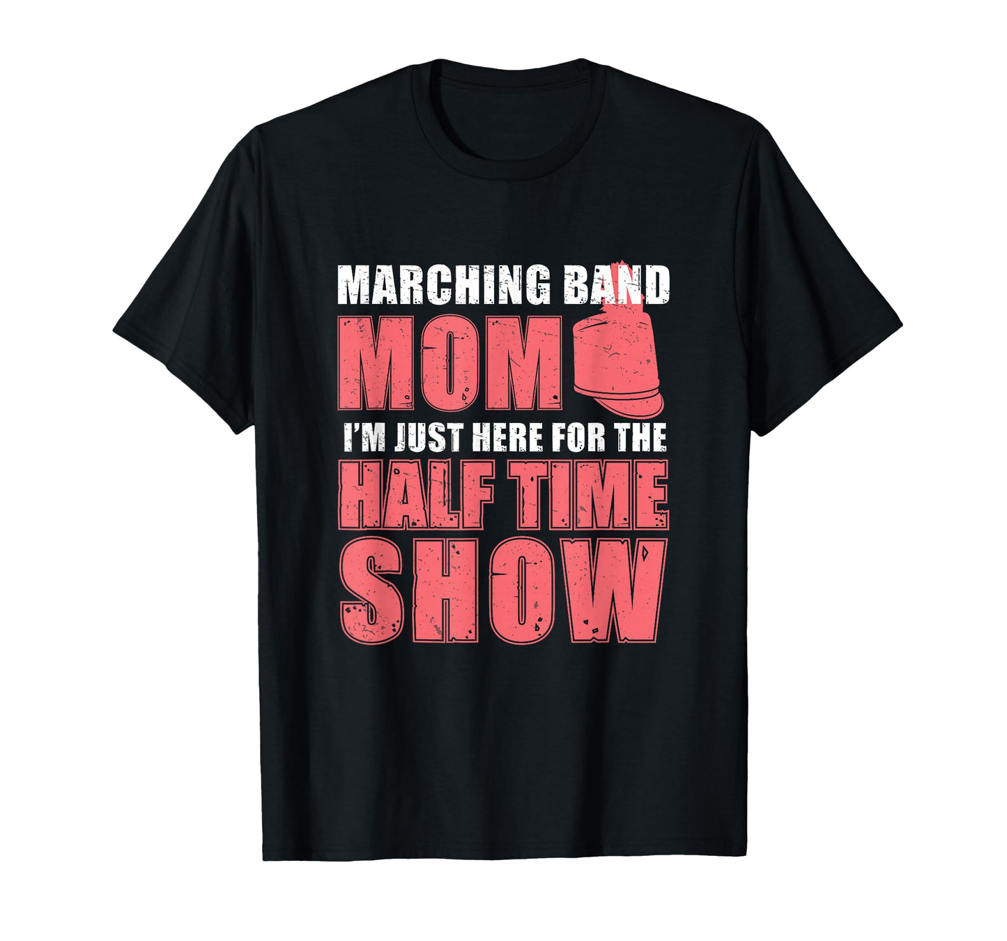 Funny Marching Band Mom I'm Just Here For The Halftime Show T-Shirt