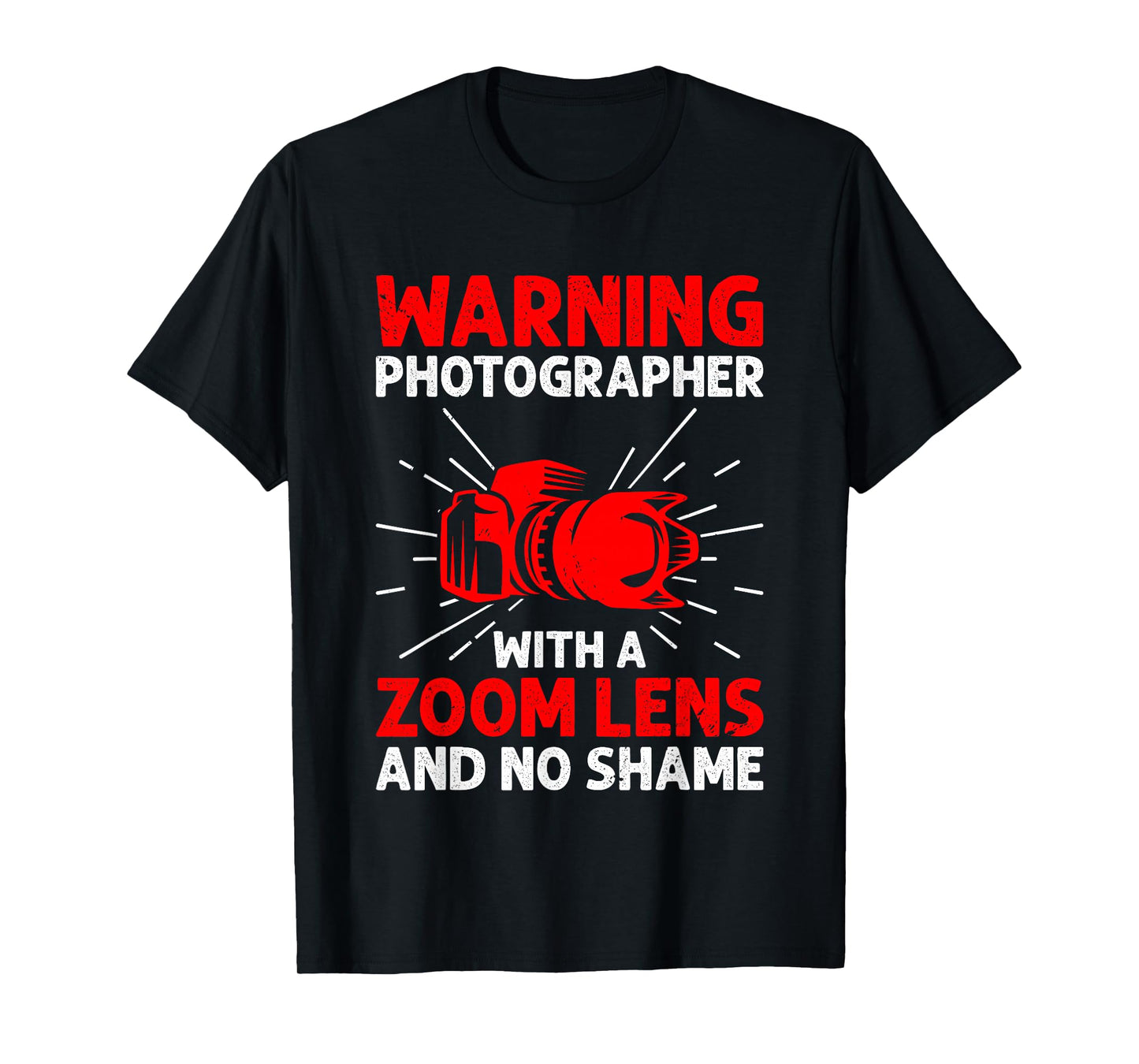 Warning Photographer With A Zoom Lens And No Shame Camera T-Shirt