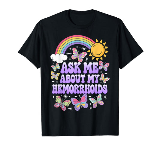 Ask Me About My Hemorrhoids T-Shirt