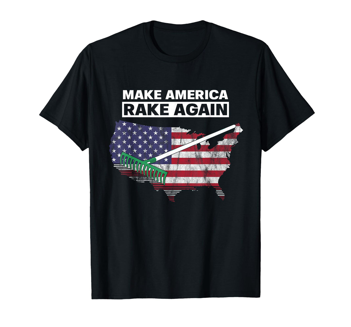 Make America Rake Again Funny Stupid Quotes T-Shirt