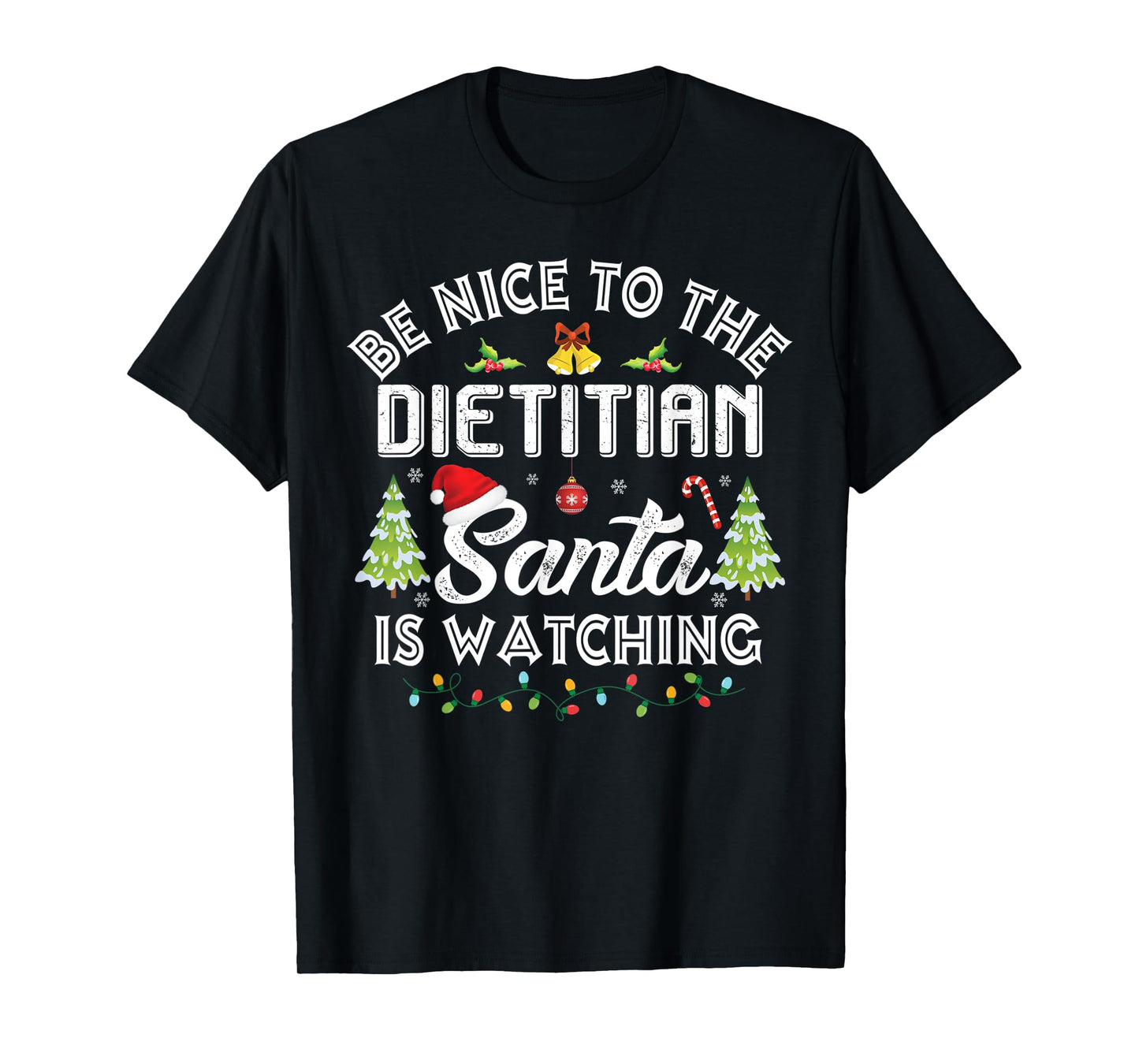 Christmas Be Nice To The Dietitian Santa Is Watching Xmas T-Shirt