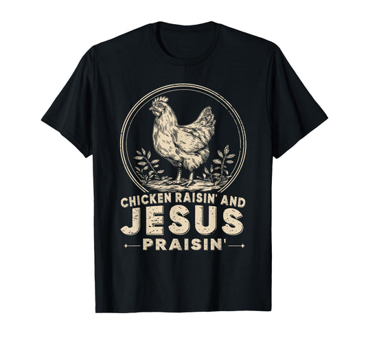 Chicken Raisin' and Jesus Praisin' T-Shirt