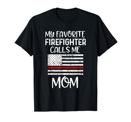 My Favorite Firefighter Calls Me Mom Thin Red Line Gift T-Shirt