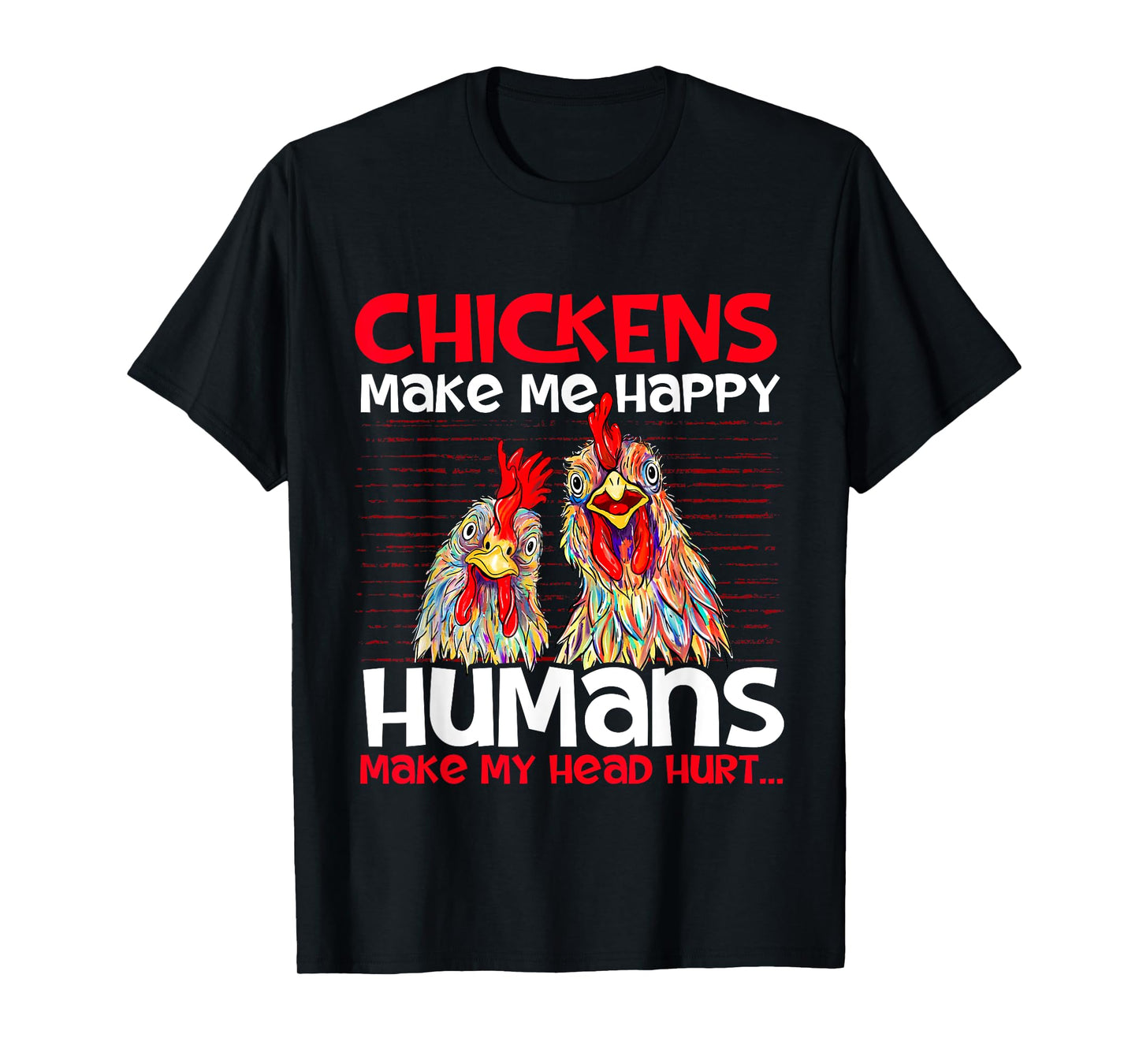 Chickens Make Me Happy - Poultry Owner Chicken Farm T-Shirt