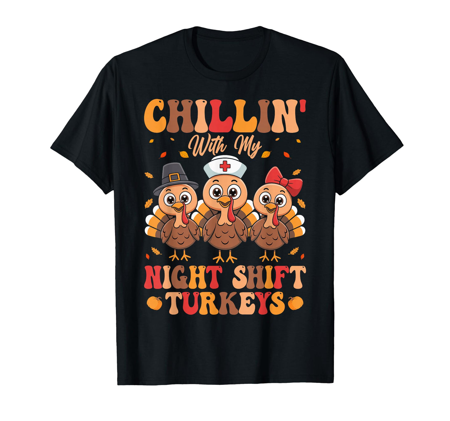 Chillin with My Night Shift Turkeys T-Shirt