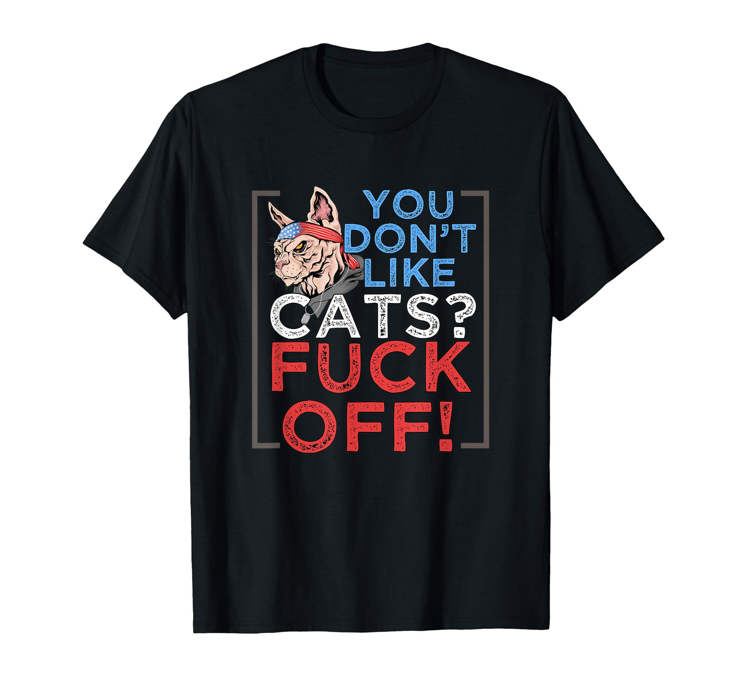 You Don't Like Cats, Fuck Off - Kitten Pet Owner T-Shirt