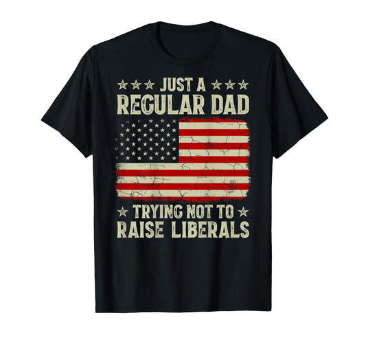 Just Regular Dad Trying Not To Raise Liberals Print On Back T-Shirt