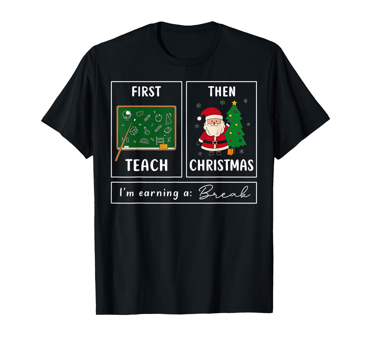 First Teach Then Christmas I'm Earning A Break Teacher T-Shirt