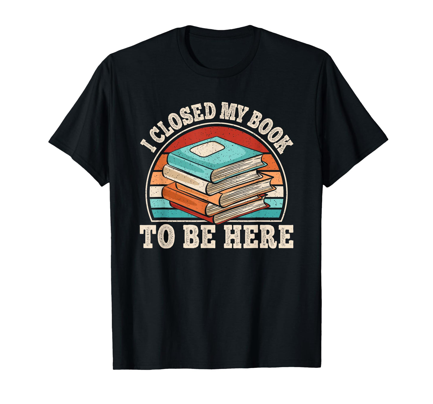 I Closed My Book To Be Here Reading Retro Bookworm Men Women T-Shirt