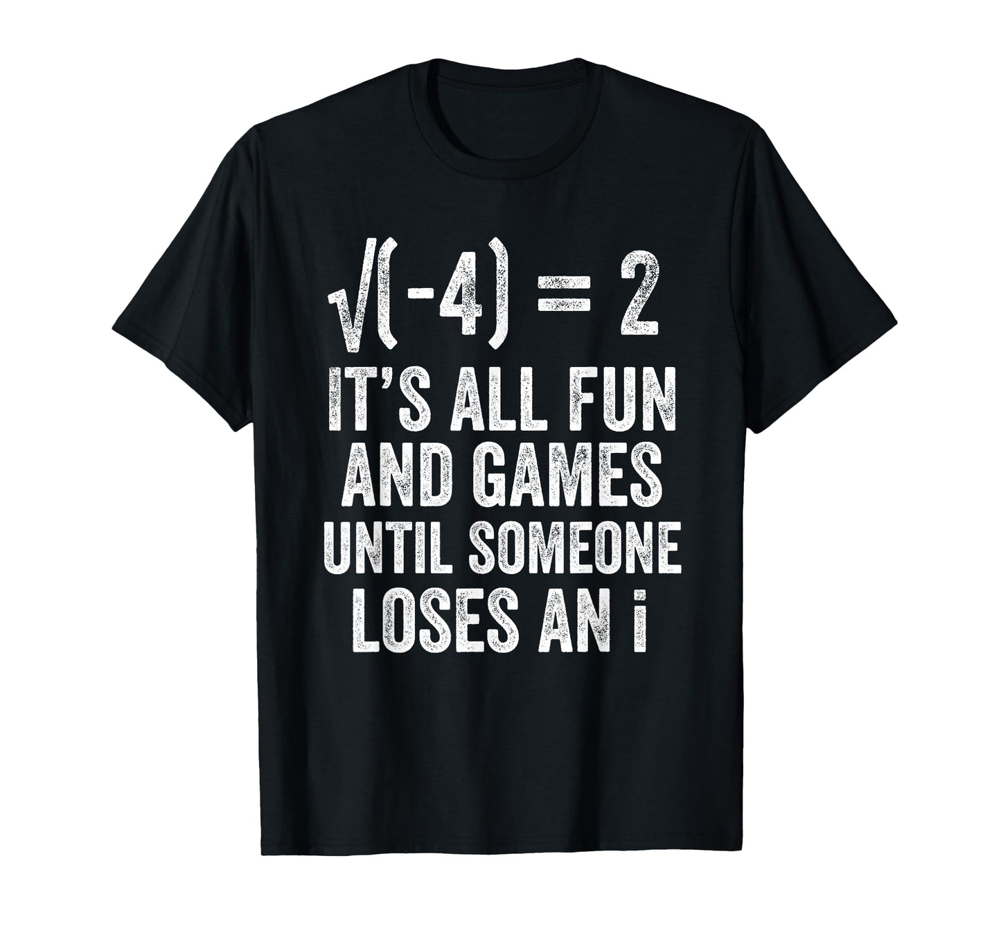 Square Root Minus Four Fun and Games Loses an i Funny Math T-Shirt