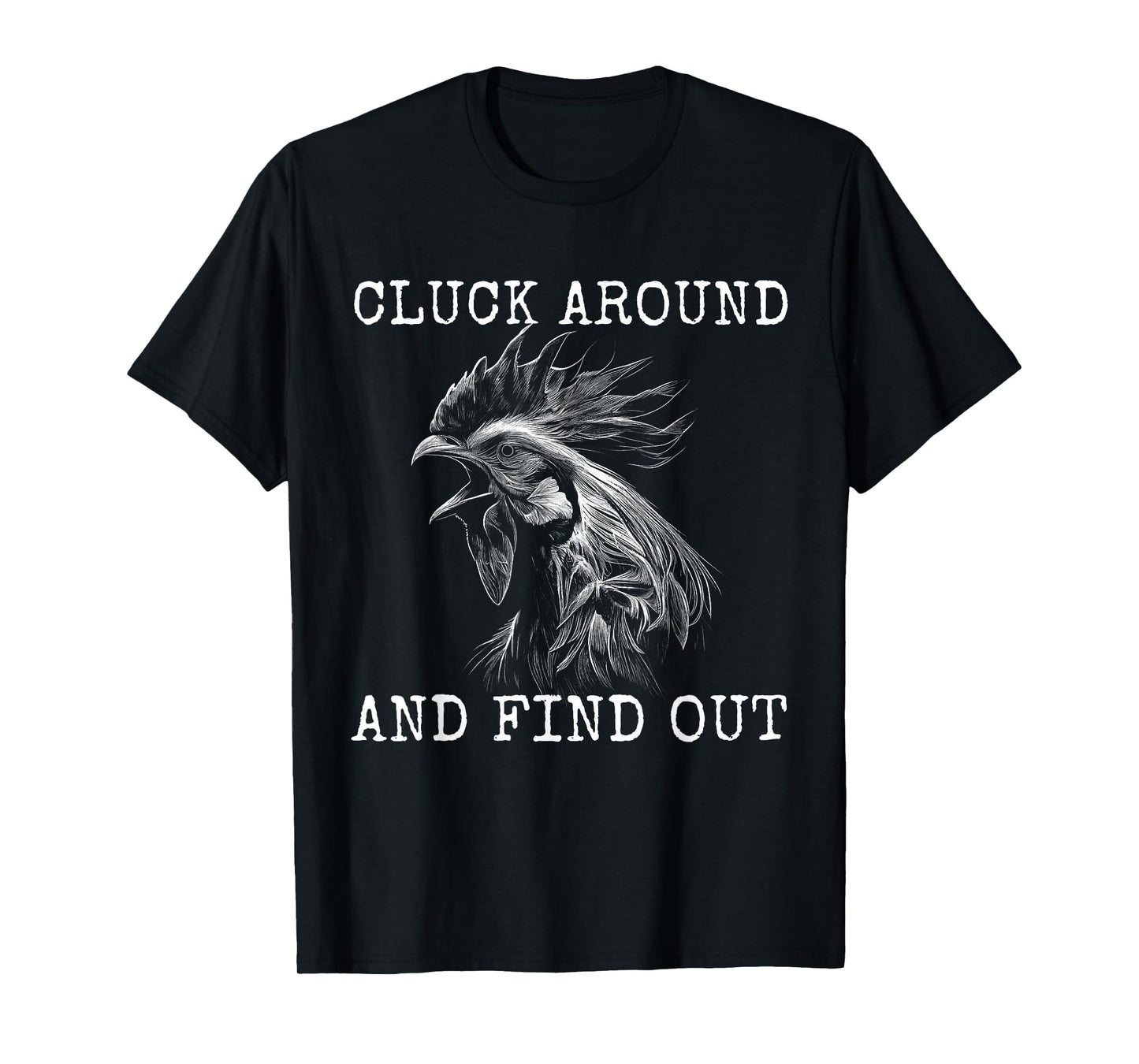 Cluck Around And Find Out Chicken F Around And Find Out T-Shirt