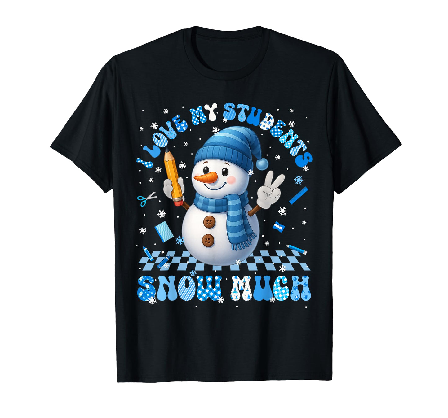 Love My Student Snow Much Snowman Xmas Teacher Men Women T-Shirt