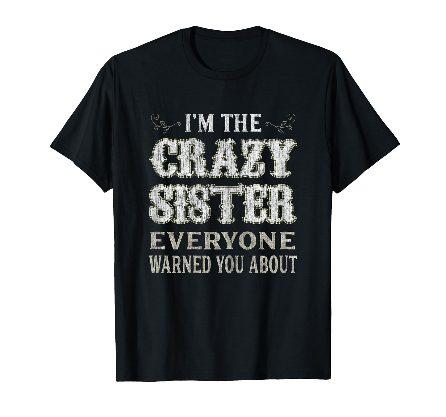 Womens I'm The Crazy Sister Everyone Warned You About T-Shirt