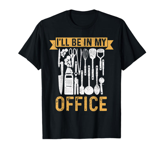 Chef I'll Be In My Office Cook Kitchen Food Restaurant Gift T-Shirt