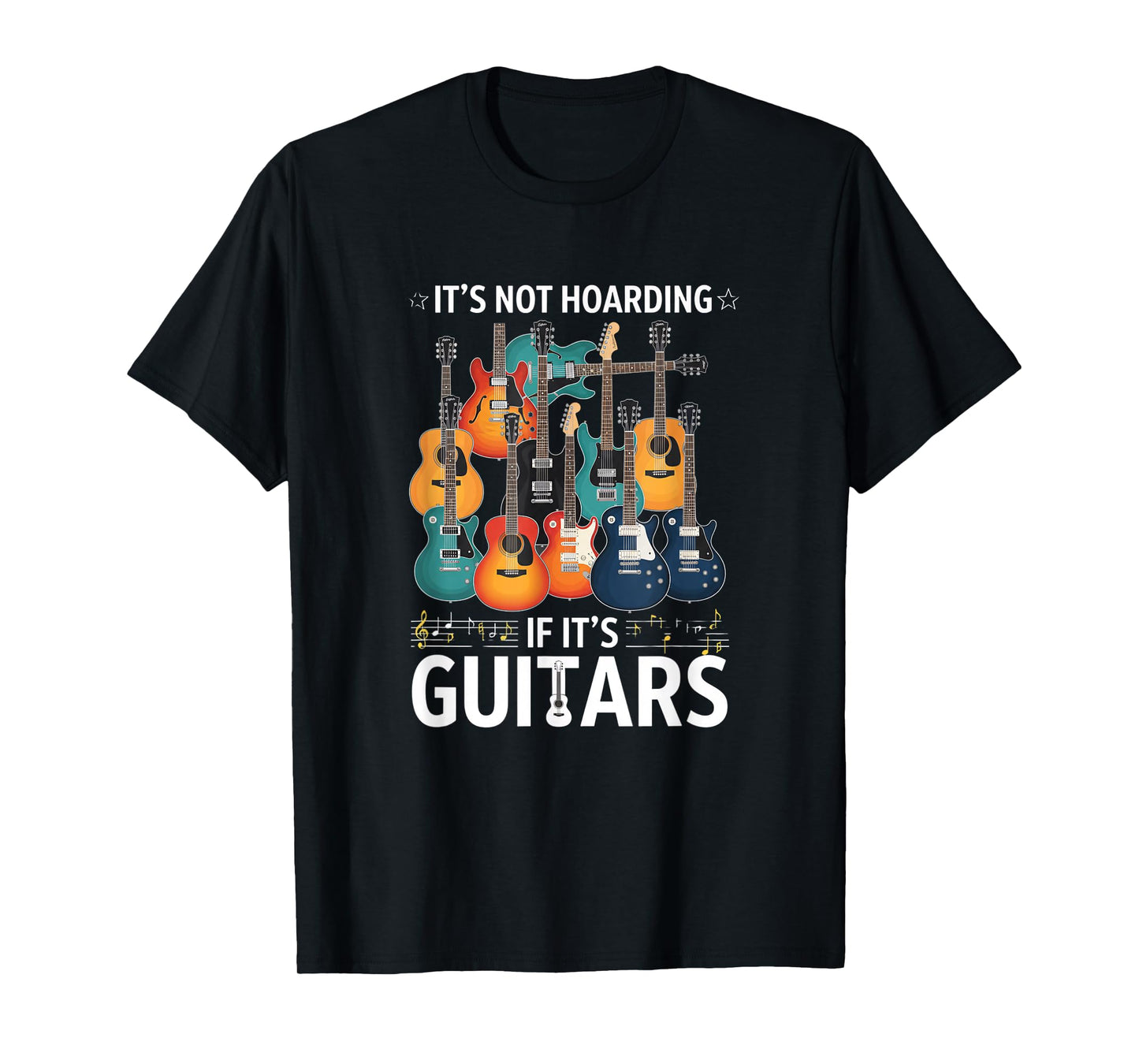 Creative It's Not Hoarding If It's Guitars - for Guitarists T-Shirt