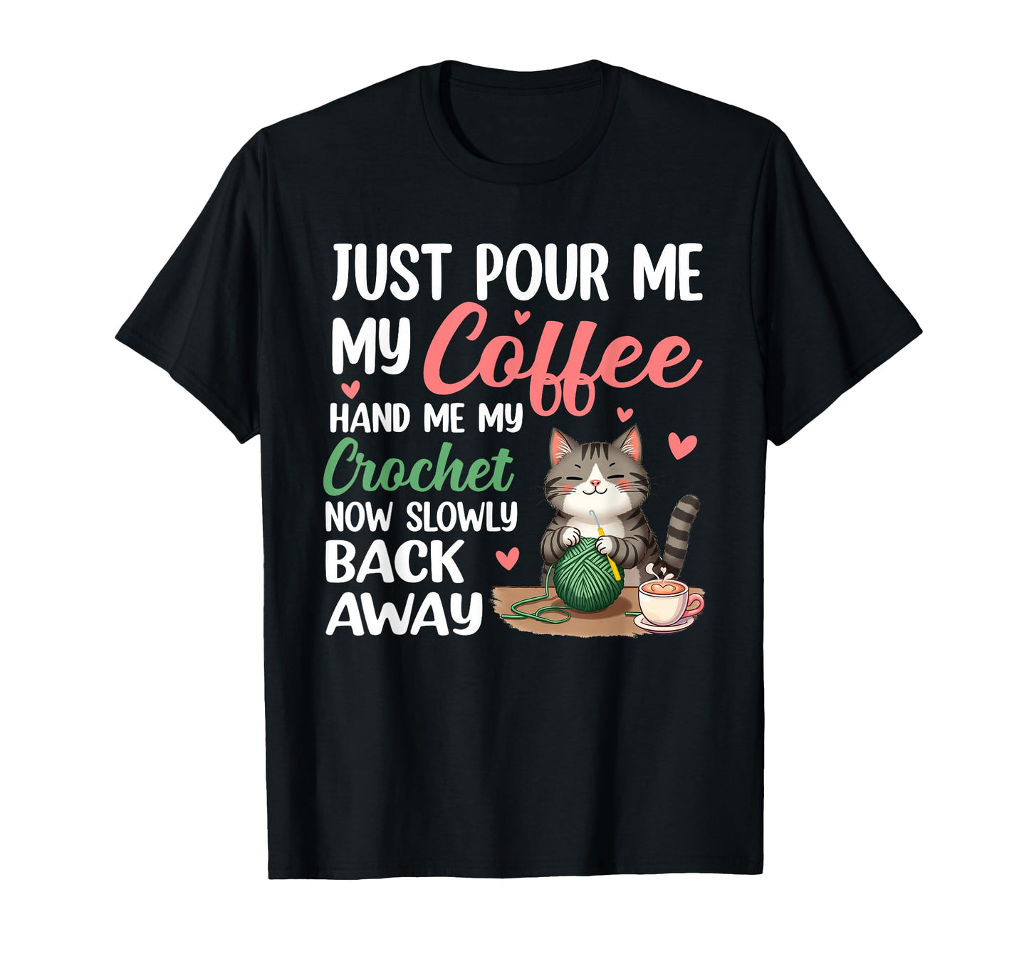 Just Pour Me My Coffee Hand Me My Crochet Now Slowly Back T-Shirt