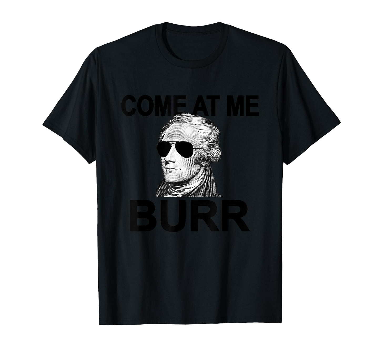Come at Me Burr Funny History Alexander Hamilton T-Shirt