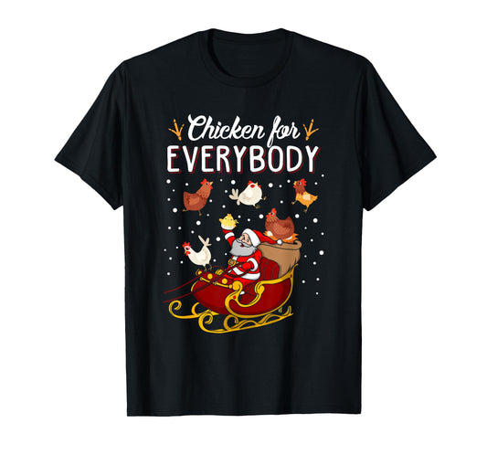 Chicken for Everybody Hens Men Women Kids Funny Christmas T-Shirt