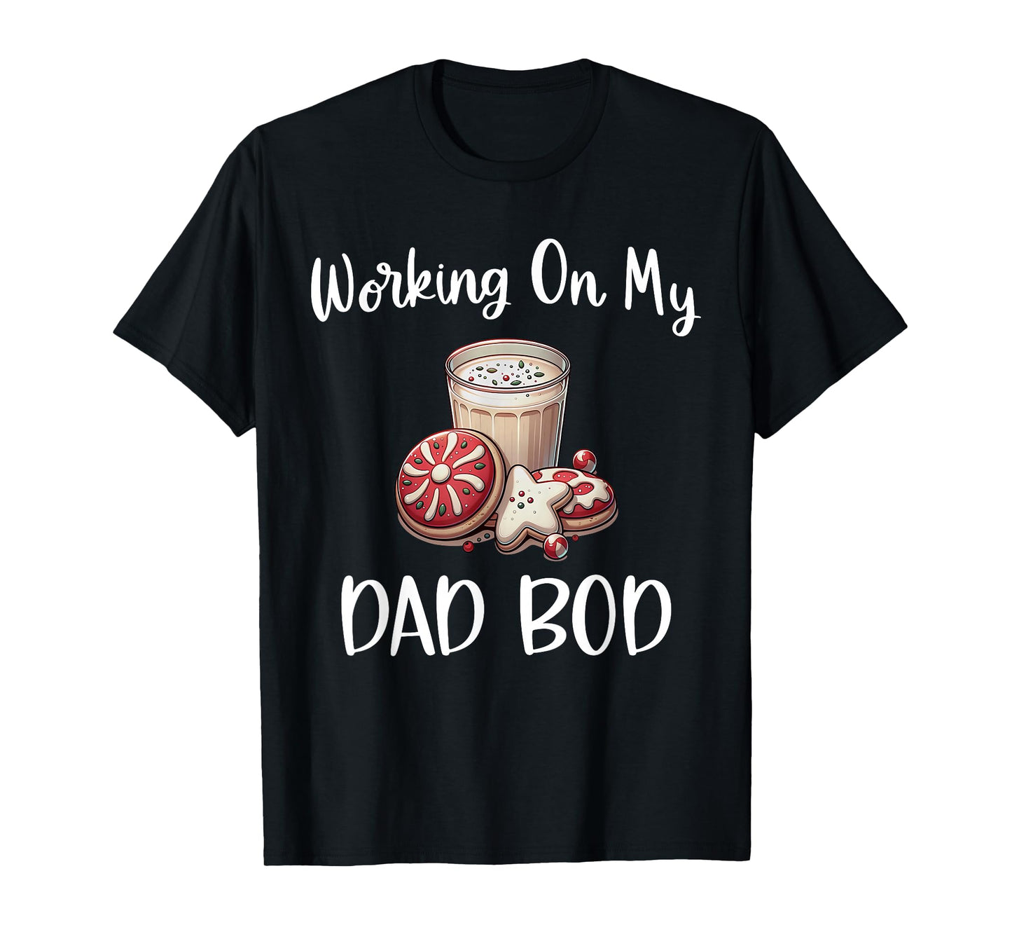 Baking More Than Cookies This Xmas Working On My Dad BOD T-Shirt