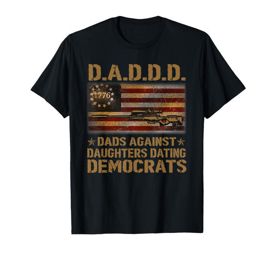 DADDD Dads Against Daughter Dating Democrats Father's T-Shirt