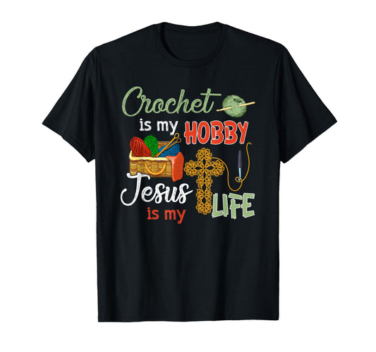 Crochet shirt is my hobby jesus is my life T-Shirt