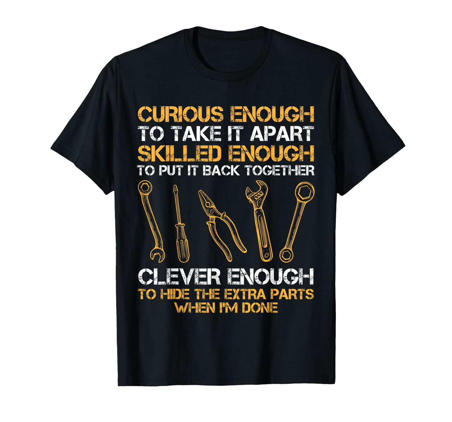 Curious Enough To Take It Apart Skilled Enough To Put It T-Shirt