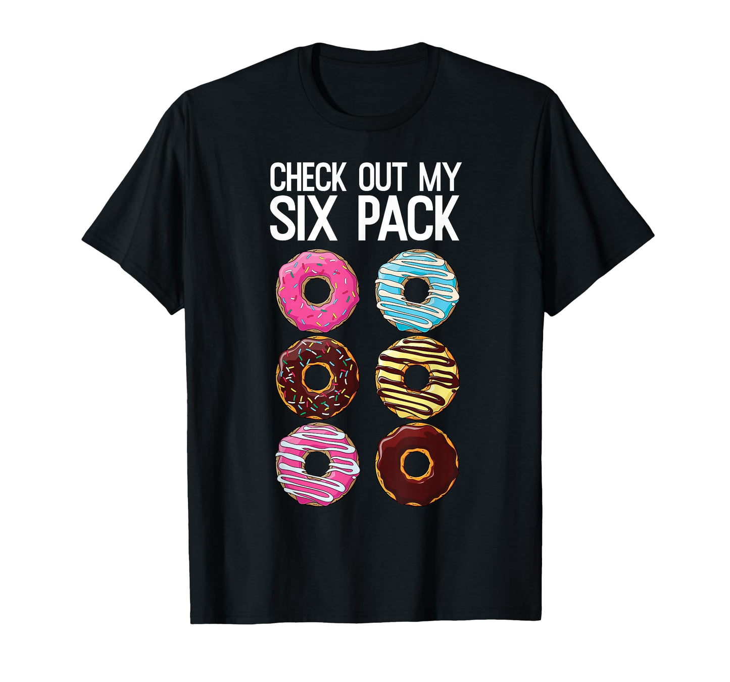 Check Out My Six Pack Funny Donut Lover Dad BOD Junk Food T-Shirt