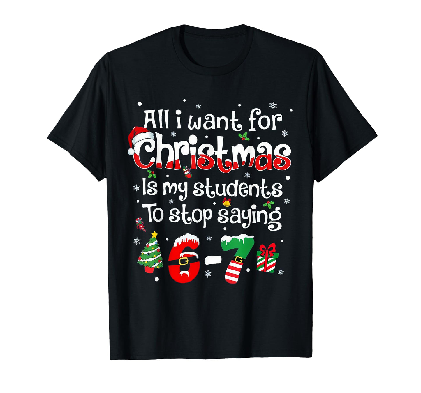 Funny Students Saying 6-7 67 Six Seven Teacher Christmas T-Shirt
