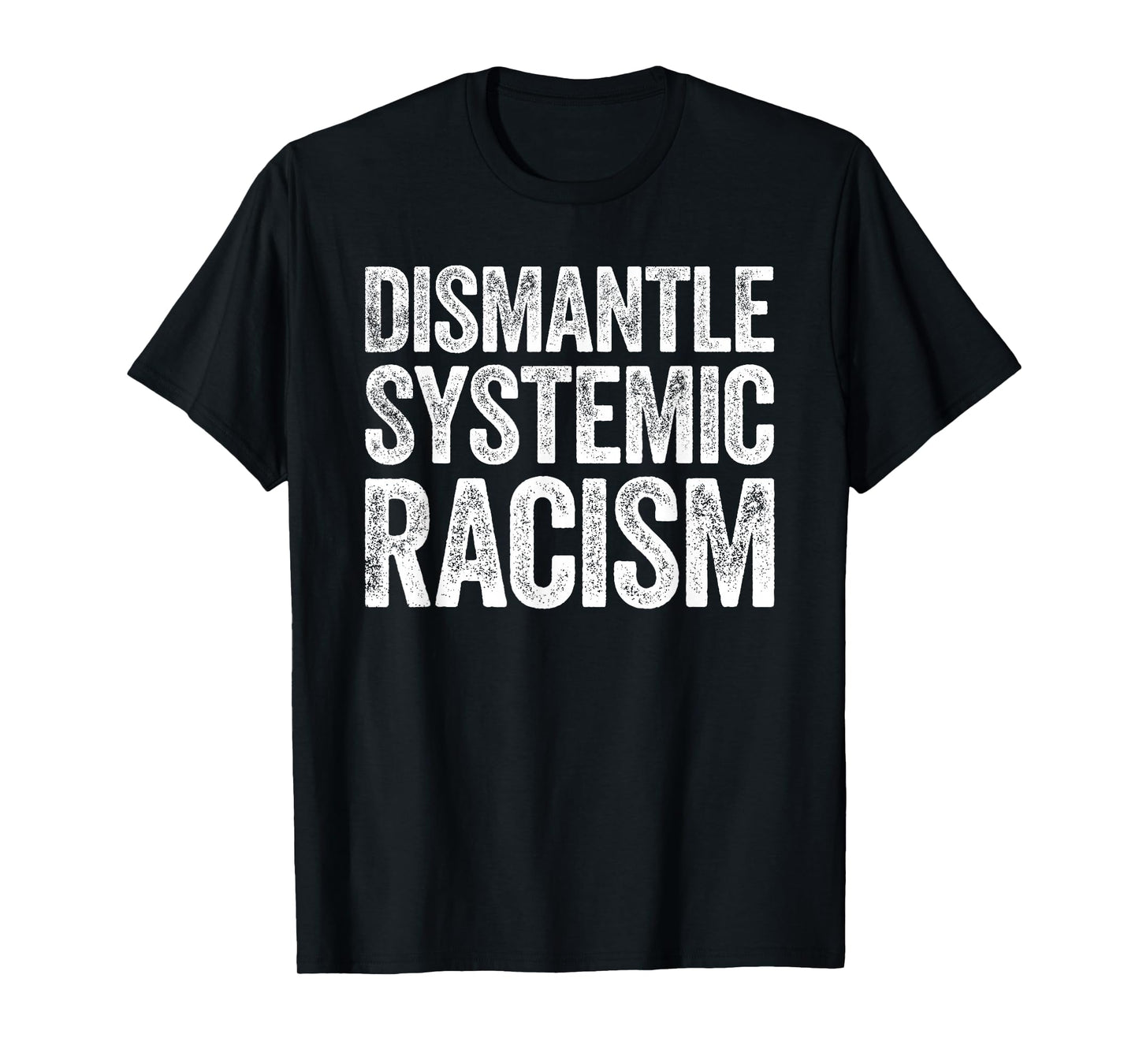 Dismantle Systemic Racism Shirt Human Rights Support T-Shirt