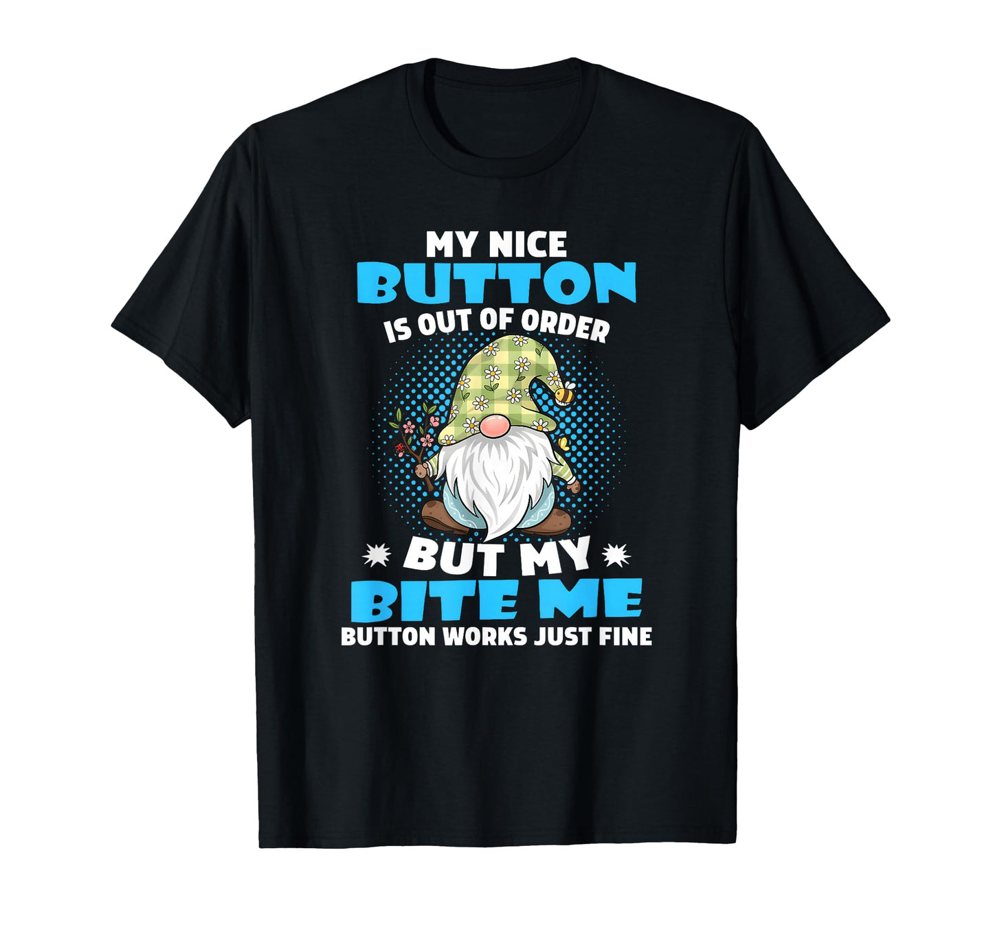 My Nice Button is Out of Order but My bite me Button Works T-Shirt